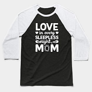 Love in Every Sleepless night Mom | Mother's day | Mom lover gifts Baseball T-Shirt